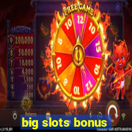 big slots bonus