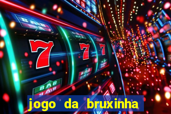 jogo da bruxinha ganhar dinheiro