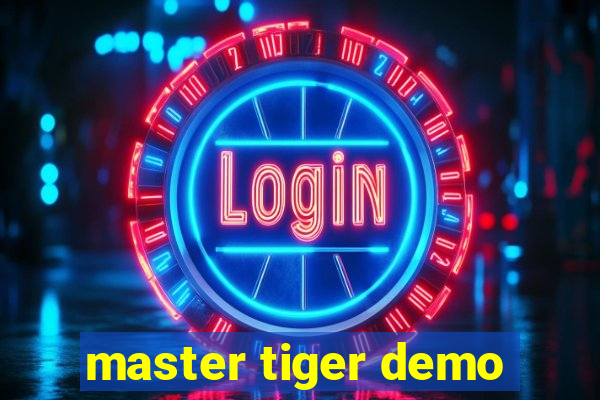 master tiger demo