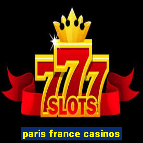 paris france casinos