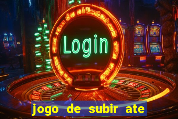 jogo de subir ate o ceu