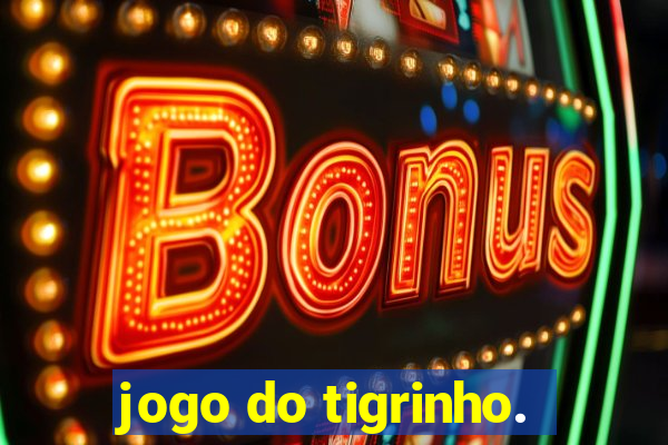 jogo do tigrinho.