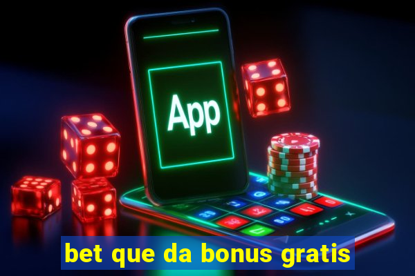 bet que da bonus gratis