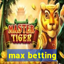 max betting