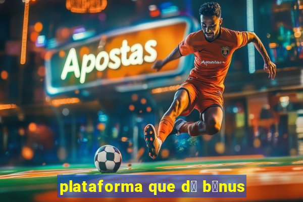 plataforma que d谩 b么nus