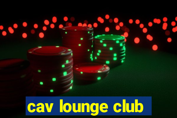 cav lounge club