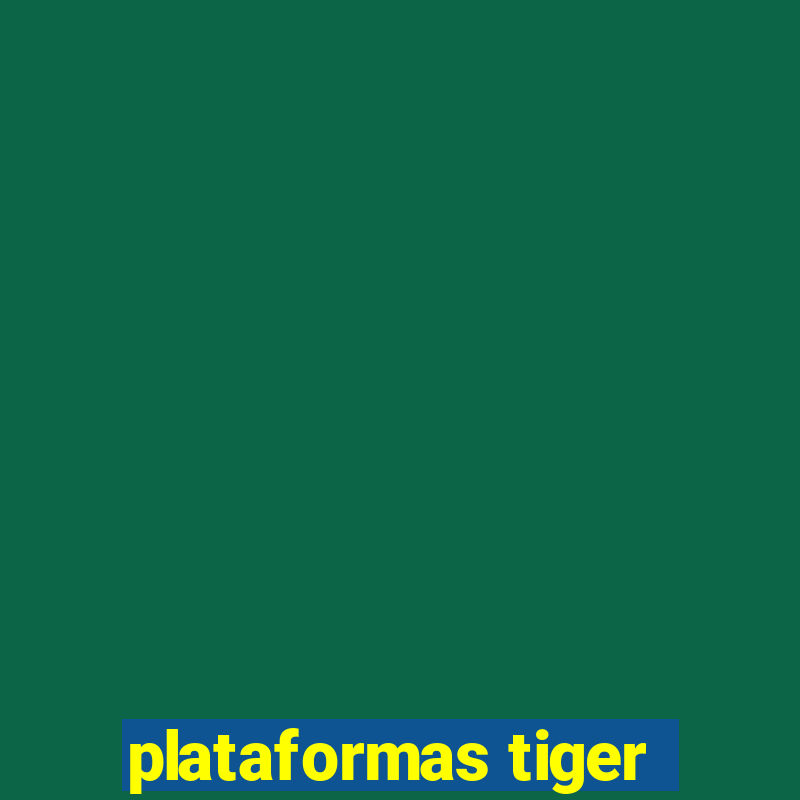 plataformas tiger