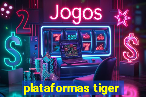 plataformas tiger