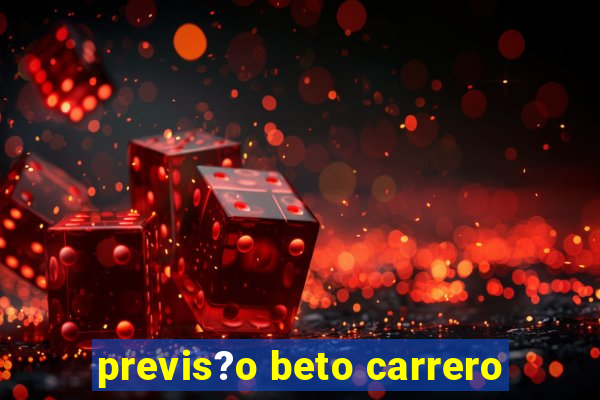 previs?o beto carrero