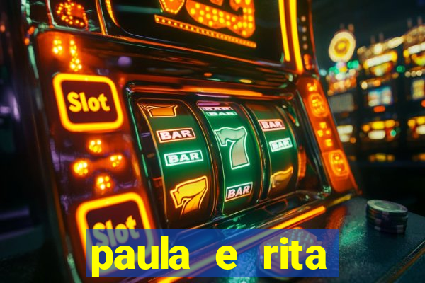 paula e rita compraram muitas cartelas no bingo e gastaram