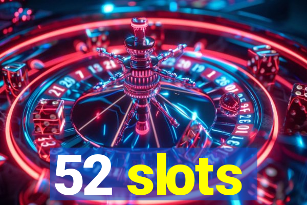 52 slots