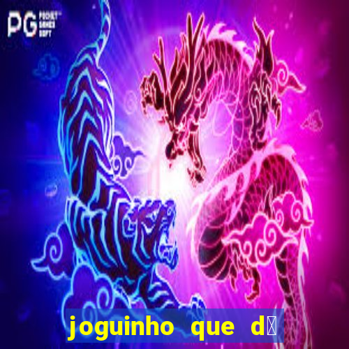 joguinho que d谩 dinheiro de verdade