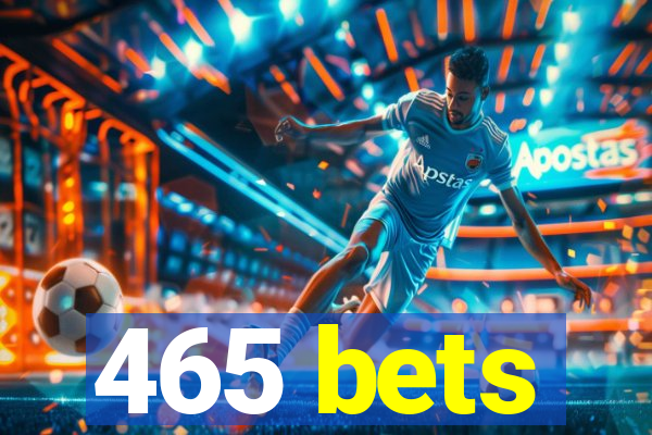 465 bets