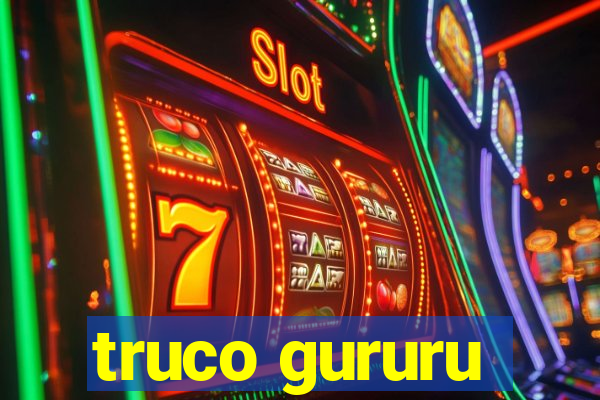 truco gururu