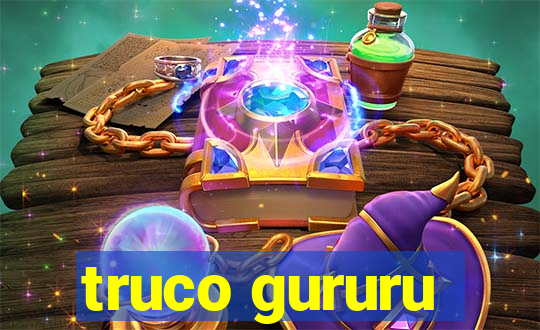 truco gururu