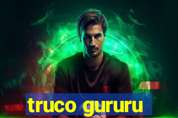 truco gururu