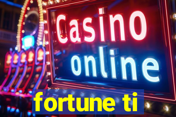 fortune ti