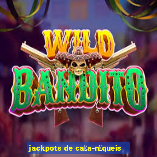 jackpots de ca莽a-n铆queis