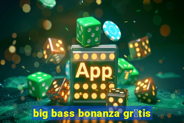 big bass bonanza gr谩tis