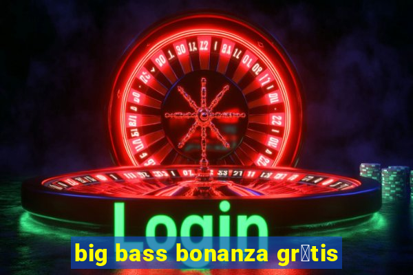 big bass bonanza gr谩tis