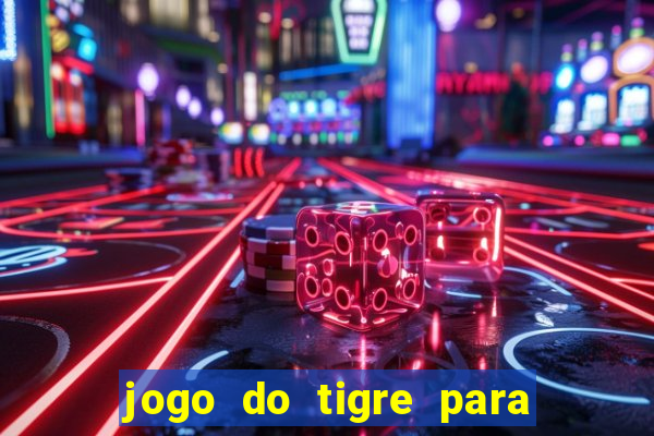 jogo do tigre para ganhar dinheiro