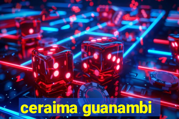 ceraima guanambi