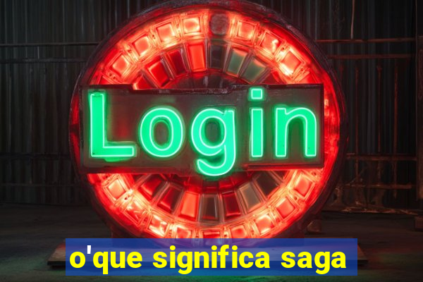 o'que significa saga