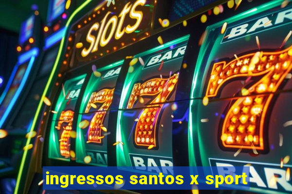 ingressos santos x sport