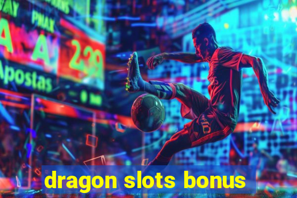 dragon slots bonus