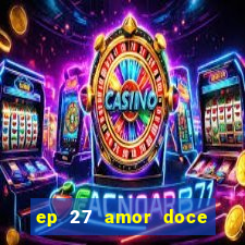 ep 27 amor doce castiel respostas