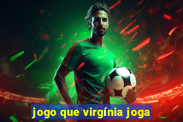 jogo que virgínia joga