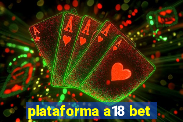 plataforma a18 bet