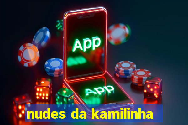 nudes da kamilinha