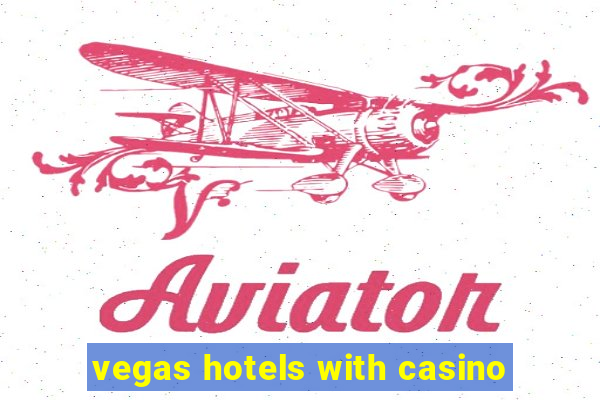 vegas hotels with casino