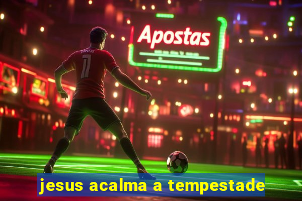 jesus acalma a tempestade