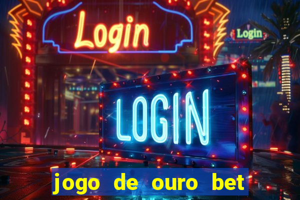 jogo de ouro bet como sacar