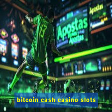 bitcoin cash casino slots