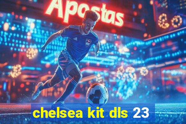 chelsea kit dls 23