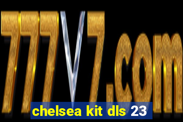 chelsea kit dls 23