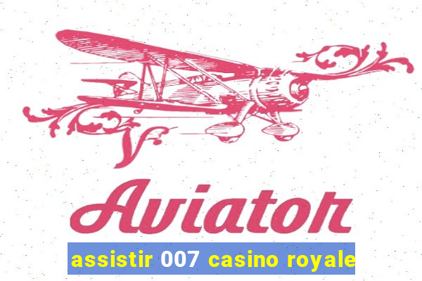 assistir 007 casino royale