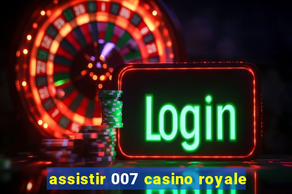 assistir 007 casino royale