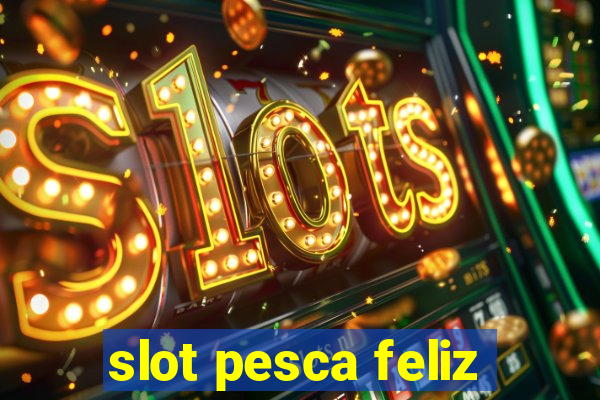 slot pesca feliz