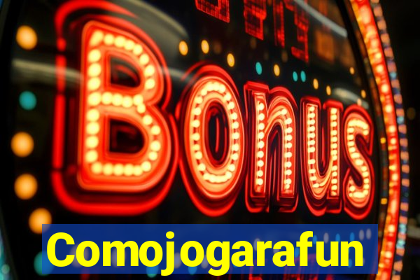 Comojogarafun