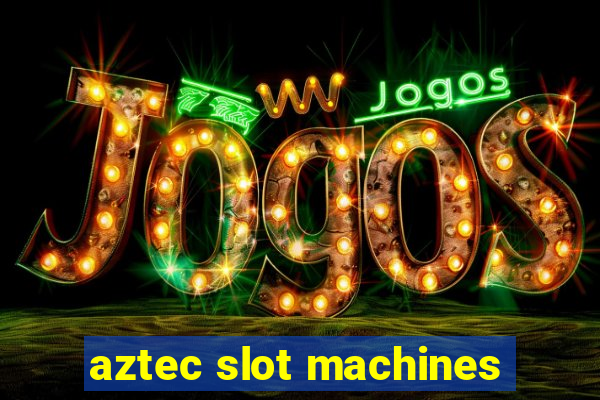 aztec slot machines