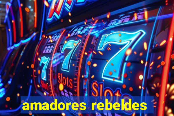 amadores rebeldes