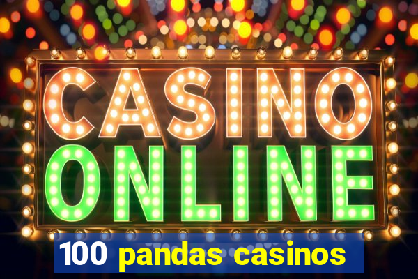 100 pandas casinos