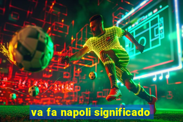 va fa napoli significado