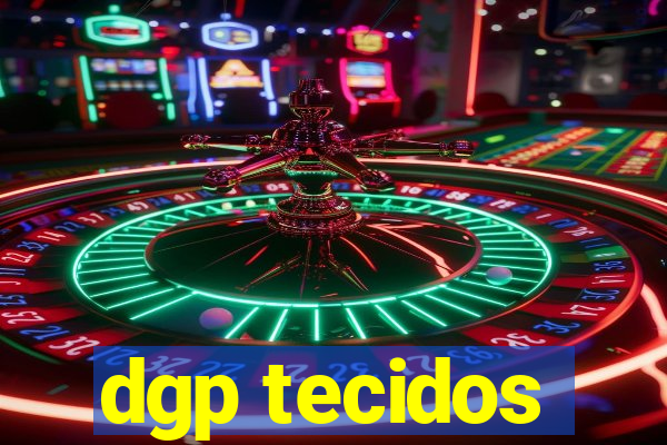 dgp tecidos