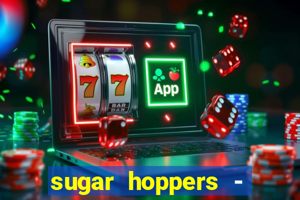 sugar hoppers - coin 777 start