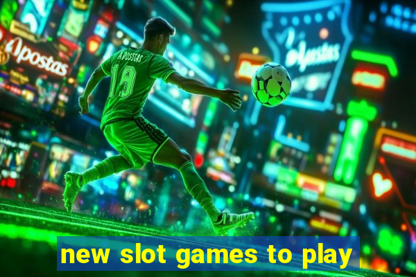 new slot games to play